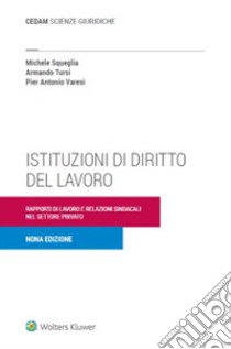 Istituzioni di diritto del lavoro. Rapporti di lavoro e relazioni sindacali nel settore privato libro di Tursi Armando; Varesi Pier Antonio; Squeglia Michele