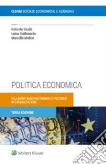 Politica economica. Fallimenti macroeconomici e politiche di stabilizzazione libro di Basile Roberto; Giallonardo Luisa; Mulino Marcella