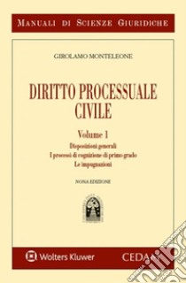 Manuale di diritto processuale civile. Vol. 1: Disposizioni generali. I processi di cognizione di primo grado. Le impugnazioni libro di Monteleone Girolamo