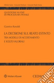 La decisione sul reato estinto tra modelli di accertamento e scelte valoriali libro di Ranaldi Gianrico