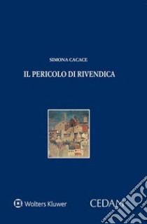 Il pericolo di rivendica libro di Cacace Simona