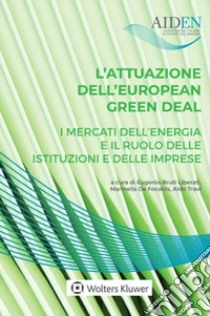 L'attuazione dell'European green deal: i mercati dell'energia e il ruolo delle istituzioni e delle le imprese libro di Bruti Liberati E. (cur.); De Focatiis M. (cur.); Travi A. (cur.)