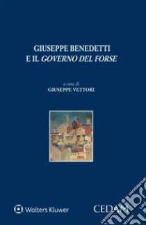 Giuseppe Benedetti e il «governo del forse» libro di Vettori Giuseppe