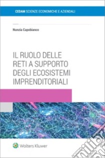 Il ruolo delle reti a supporto degli ecosistemi imprenditoriali libro di Capobianco Nancy