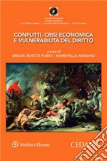 Conflitti, crisi economica e vulnerabilità del diritto libro di Bustos Rubio M. (cur.); Amisano M. (cur.)