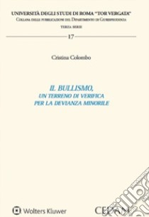 Il bullismo, un terreno di verifica per la devianza minorile libro di Colombo Cristina