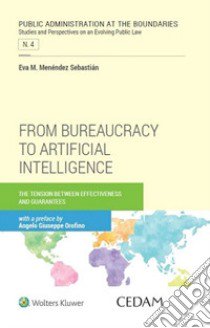 From bureaucracy to artificial intelligence. The tension between effectiveness and guarantees libro di Menéndez Sebastián Eva