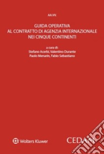 Guida operativa al contratto di agenzia internazionale nei cinque continenti libro di Acerbi S. (cur.); Durante V. (cur.); Menarin P. (cur.)