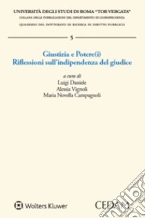 Giustizia e Potere(i). Riflessioni sull'indipendenza del giudice libro di Daniele L. (cur.); Vignoli A. (cur.); Campagnoli M. N. (cur.)