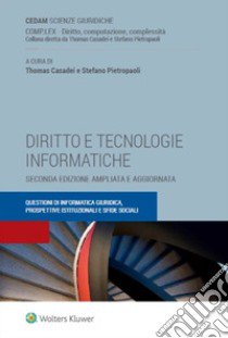 Diritto e tecnologie informatiche. Questioni di informatica giuridica, prospettive istituzionali e sfide sociali libro di Casadei T. (cur.); Pietropaoli S. (cur.)