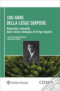 100 anni dalla Legge Serpieri. Modernità e attualità della visione strategica di Arrigo Serpieri libro di Ambrosio Giuseppe