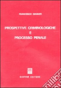 Prospettive criminologiche e processo penale libro di Gianniti Francesco