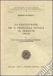 La Costituente e il problema penale in Francia (1789-1791) (1) libro di Martucci Roberto