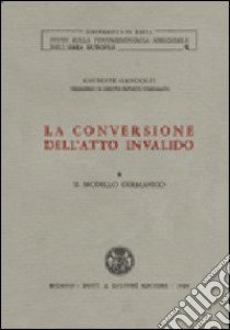 La conversione dell'atto invalido (1) libro di Gandolfi Giuseppe