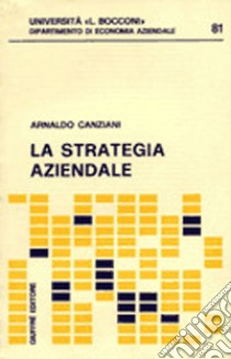 La strategia aziendale libro di Canziani Arnaldo