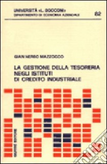 La gestione della tesoreria negli istituti di credito industriale libro di Mazzocco G. Nereo