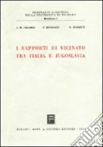 I rapporti di vicinato tra Italia e Jugoslavia libro di Calamia Antonio M. - Mengozzi Paolo - Ronzitti Natalino