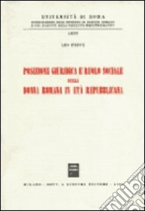 Posizione giuridica e ruolo sociale della donna romana in età repubblicana libro di Peppe Leo