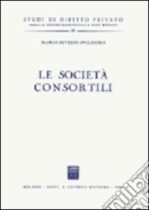 Le società consortili libro di Spolidoro Marco S.