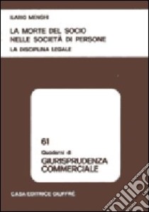 La morte del socio nelle società di persone. La disciplina legale libro di Menghi Ilario