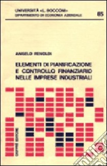 Elementi di pianificazione e controllo nelle imprese industriali libro di Renoldi Angelo