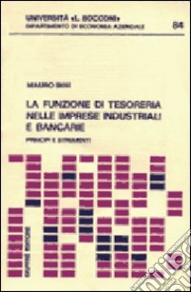 La funzione della tesoreria nelle imprese industriali e bancarie libro di Bini Mauro