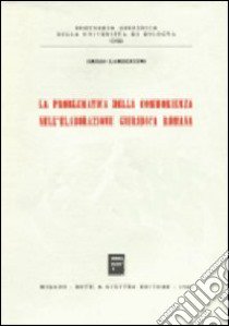 La problematica della commorienza nell'elaborazione giuridica romana libro di Lambertini Renzo
