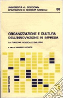 Organizzazione e cultura dell'innovazione in impresa. La funzione, ricerca e sviluppo libro di Decastri M. (cur.)