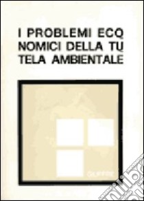 I problemi economici della tutela ambientale. Atti della XXIII riunione scientifica della Società italiana degli economisti (Roma, 4-5 novembre 1982) libro