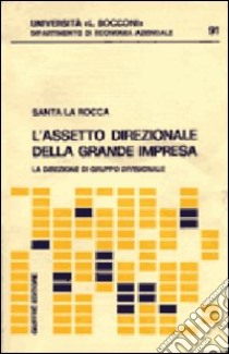 L'assetto direzionale della grande impresa. La direzione di gruppo divisionale libro di La Rocca Santa