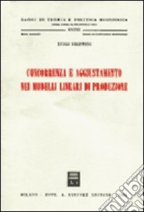 Concorrenza e aggiustamento nei modelli lineari di produzione libro di Filippini Luigi