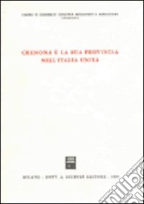 Cremona e la sua provincia nell'Italia unita libro