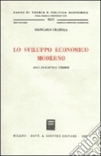 Lo sviluppo economico moderno. Alcuni fatti e teorie libro di Graziola Giancarlo