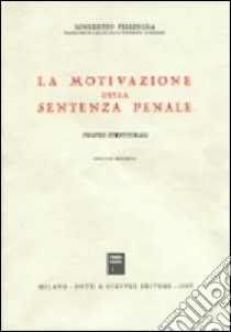 La motivazione della sentenza penale. Profili strutturali libro di Pellingra Benedetto