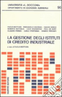 La gestione degli istituti di credito industriale libro di Mottura Paolo