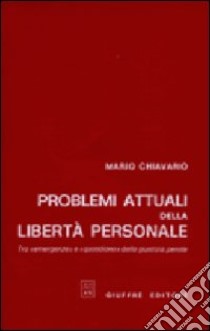 Problemi attuali della libertà personale. Tra «Emergenze» e «Quotidiano» della giustizia penale libro di Chiavario Mario