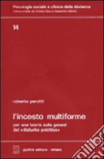 L'incesto multiforme. Per una teoria sulla genesi del disturbo psichico libro di Perotti Roberto