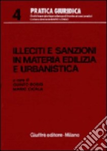 Illeciti e sanzioni in materia edilizia e urbanistica libro di Bosio Quinto - Cicala Mario