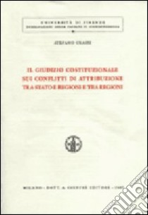 Il giudizio costituzionale sui conflitti di attribuzione tra Stato e regioni e tra regioni libro di Grassi Stefano