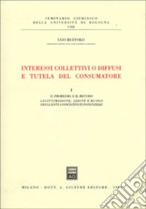 Interessi collettivi o diffusi e tutela del consumatore (1) libro di Ruffolo Ugo