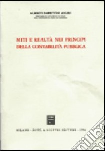 Miti e realtà nei principi della contabilità pubblica libro di Barettoni Arleri Alberto