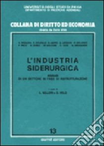 L'industria siderurgica. Analisi di un settore in fase di ristrutturazione libro di Selleri L. (cur.); Velo D. (cur.)