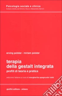 Terapia della Gestalt integrata. Profili di teoria e pratica libro di Polster Erving; Polster Miriam; Spagnuolo Lobb M. (cur.)