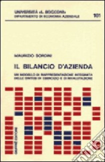 Il bilancio d'azienda. Un modello di rappresentazione integrata delle sintesi di esercizio e di rivalutazione libro di Sordini Maurizio