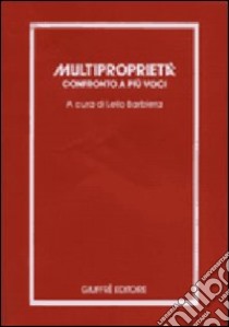 Multiproprietà. Confronto a più voci. Atti del Seminario di studi (Bari, 4-5 maggio 1984) libro