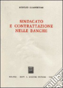 Sindacato e contrattazione nelle banche libro di Giambertone Rodolfo