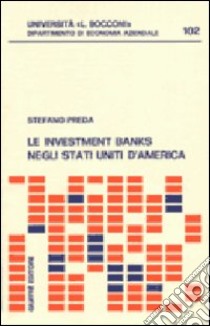 Le investment banks negli Stati Uniti d'America libro di Preda Stefano