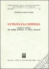 L'utilità e la certezza. Compiti e modelli del sapere giuridico in Salvio Giuliano libro di Scarano Ussani Vincenzo