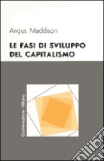 Le fasi di sviluppo del capitalismo libro di Maddison Angus