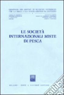 Le società internazionali miste di pesca. Atti della tavola rotonda (Pescara, 1985) libro